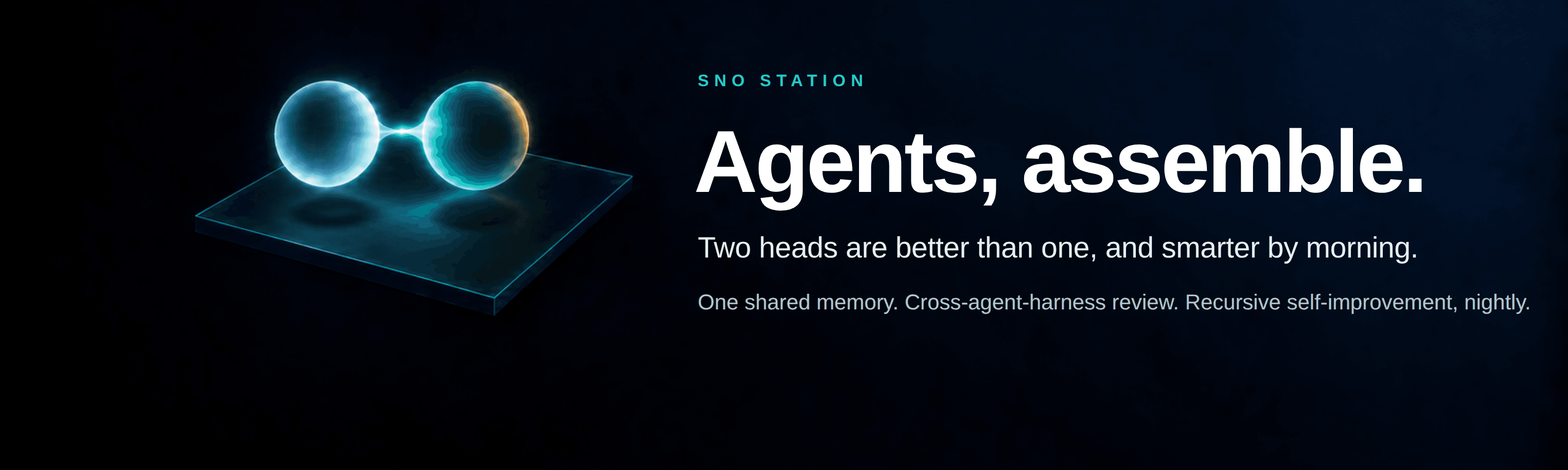 Agents, assemble. Two heads are better than one, and smarter by morning. One shared memory. Cross-agent-harness review. Recursive self-improvement, nightly.